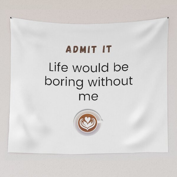 Item preview, Admit it life would be boring without me designed and sold by Designspot2020.