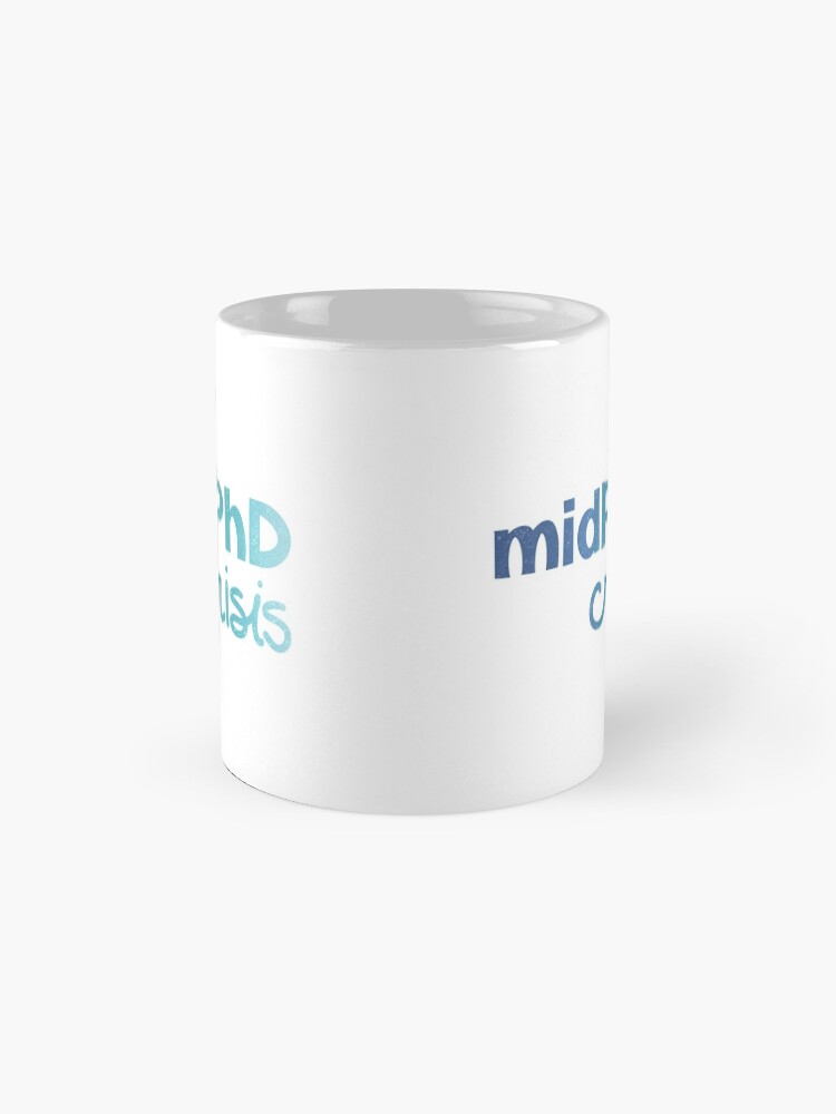 Alternate view of midPhD crisis Mug
