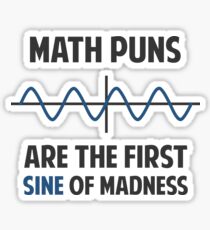 Math Puns First Sine of Madness Sticker