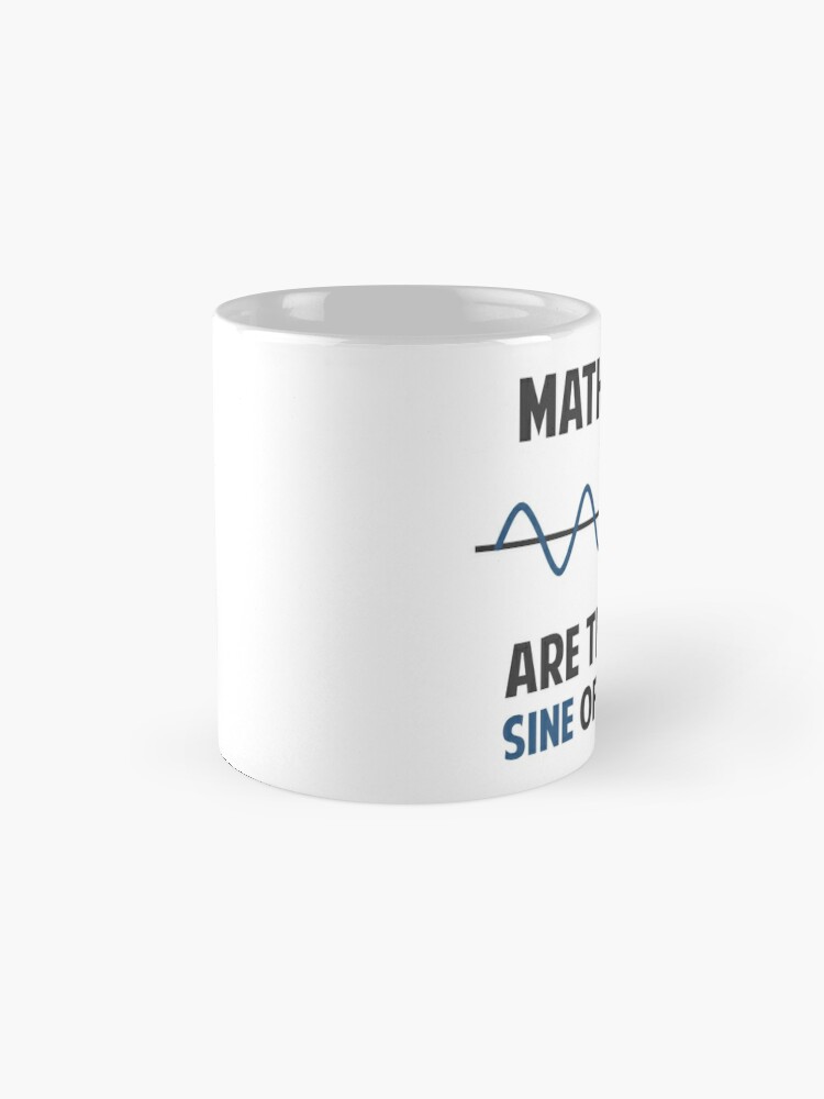 Math Puns First Sine Of Madness Coffee Mug For Sale By Theshirtyurt Redbubble