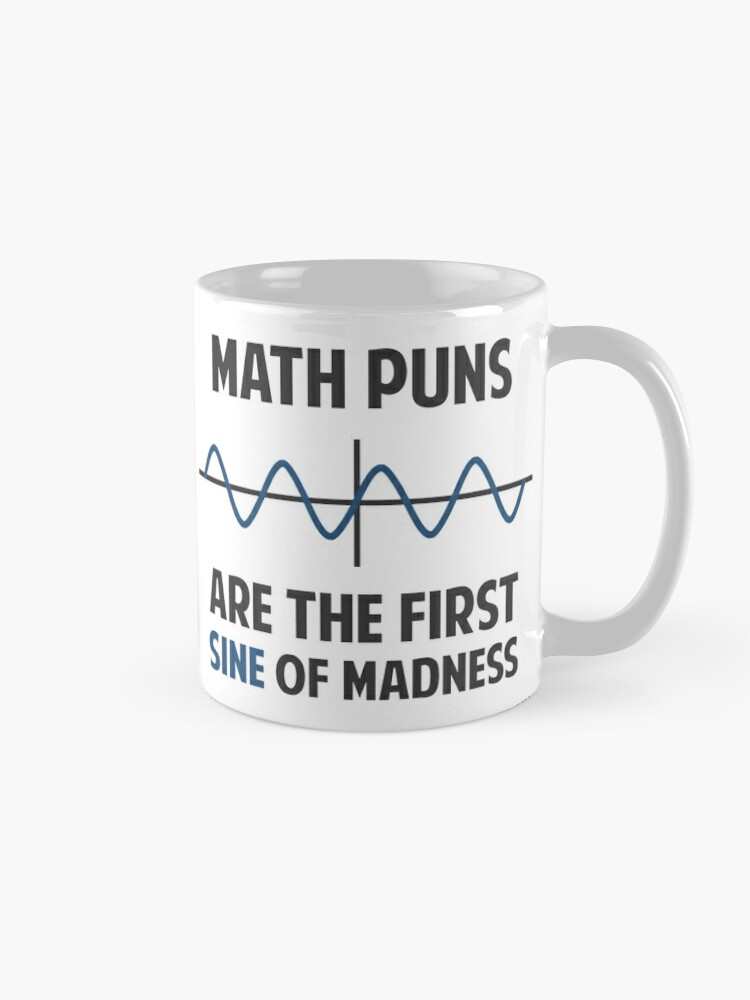 Math Puns First Sine Of Madness Coffee Mug For Sale By Theshirtyurt Redbubble