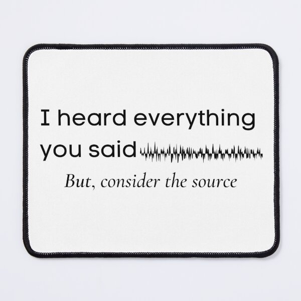 Item preview, I heard everything you said designed and sold by MarkBaret1.