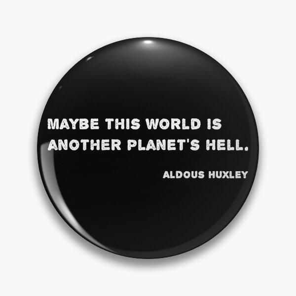 Item preview, Huxley Quote - Maybe this world is another planet’s hell. designed and sold by likebakerdo.