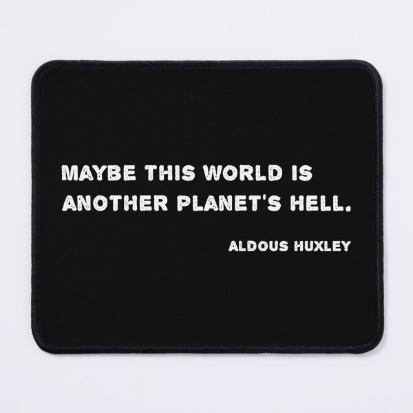 Item preview, Huxley Quote - Maybe this world is another planet’s hell. designed and sold by likebakerdo.