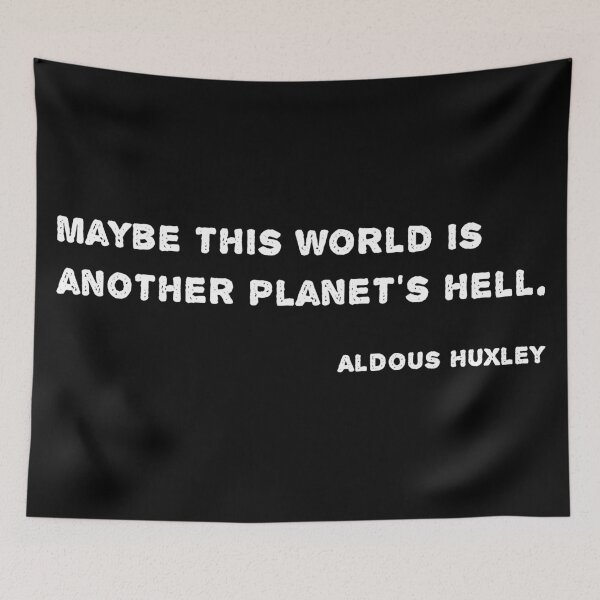 Item preview, Huxley Quote - Maybe this world is another planet’s hell. designed and sold by likebakerdo.