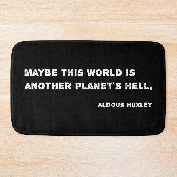 Item preview, Huxley Quote - Maybe this world is another planet’s hell. designed and sold by likebakerdo.