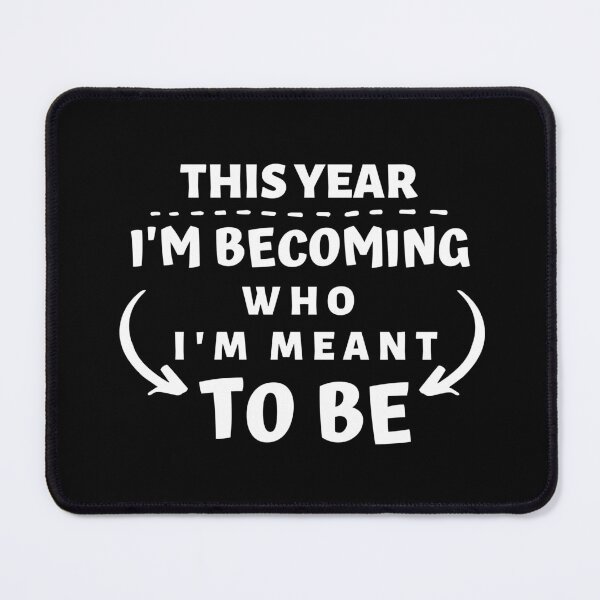 Item preview, THIS YEAR IM BECOMING WHO IM MEANT TO BE designed and sold by AlfaEcho.