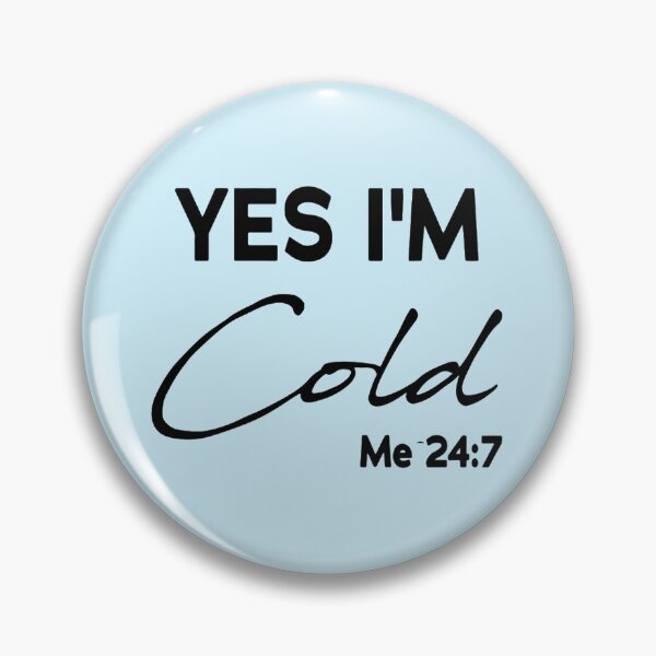 Item preview, Yes I_m Cold Me 24 7   designed and sold by ALAJOS-SHOP.