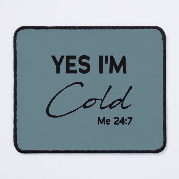 Item preview, Yes I_m Cold Me 24 7   designed and sold by ALAJOS-SHOP.