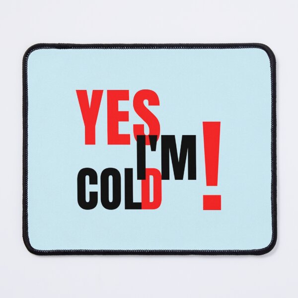 Item preview, YES I_M COLD   design by hexagon-x     designed and sold by ALAJOS-SHOP.