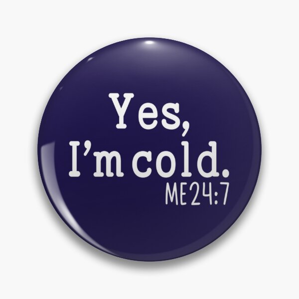 Item preview, Yes I_m Cold  Me 24 7 funny always freezing Gift     designed and sold by ALAJOS-SHOP.