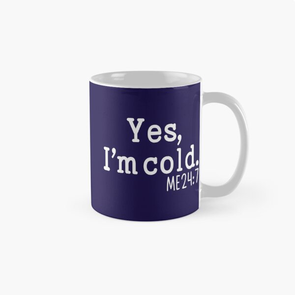 Item preview, Yes I_m Cold  Me 24 7 funny always freezing Gift     designed and sold by ALAJOS-SHOP.