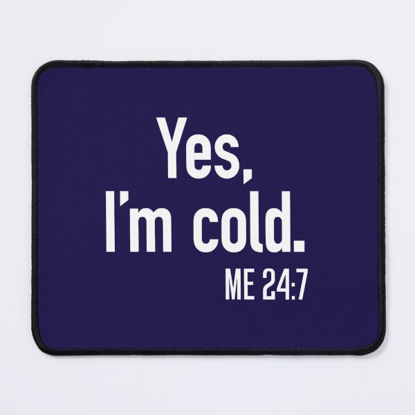 Item preview, Yes I_m Cold Me 247 designed and sold by ALAJOS-SHOP.