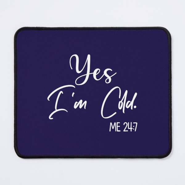 Item preview, Yes I_m Cold Me 247 Funny Always Freezing Sarcastic Cold       designed and sold by ALAJOS-SHOP.