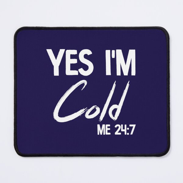 Item preview, Yes I_m Cold Me 247 Funny Always Freezing Sarcastic Cold designed and sold by ALAJOS-SHOP.
