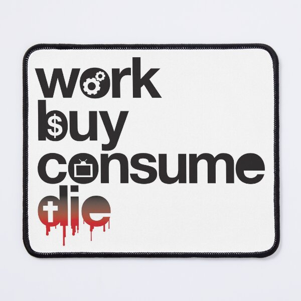 Item preview, Work, Buy, Consume, Die designed and sold by BlooMoo.