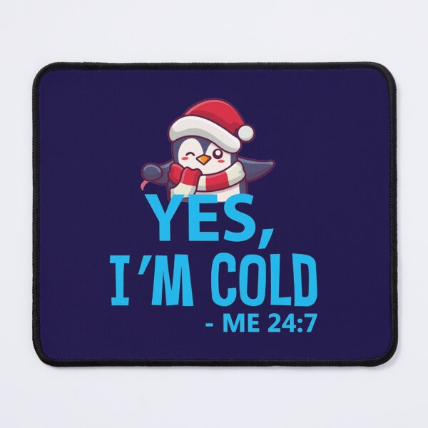 Item preview, yes im cold me 24 7 yes i_m cold   designed and sold by ALAJOS-SHOP.