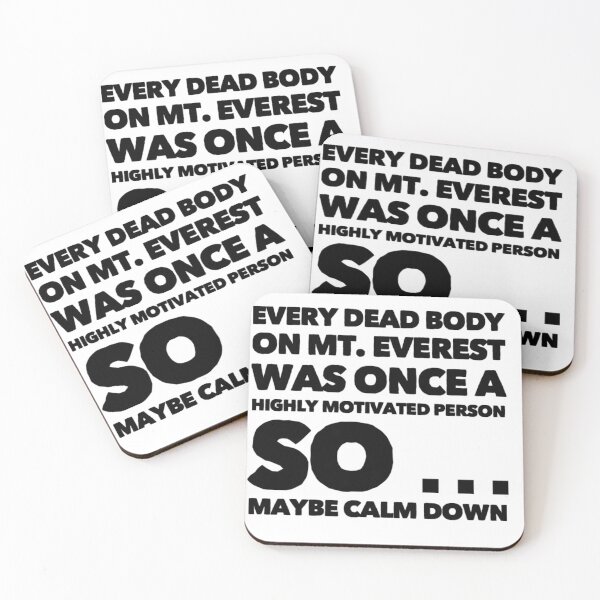 Item preview, Every dead body on Mt Everest was once a highly motivated person so maybe calm down  designed and sold by Soccer4ja9.