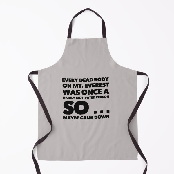 Item preview, Every dead body on Mt Everest was once a highly motivated person so maybe calm down designed and sold by Soccer4ja9.