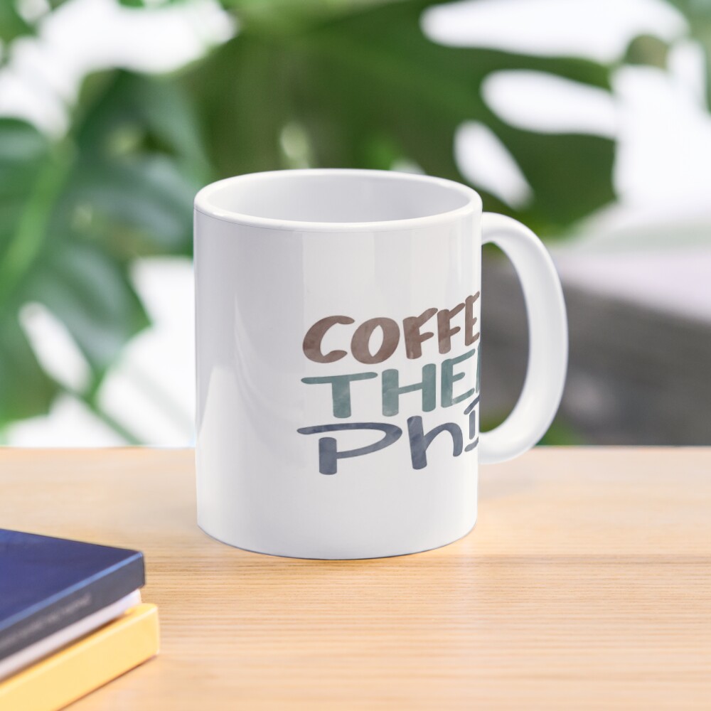 Coffee then PhD Mug