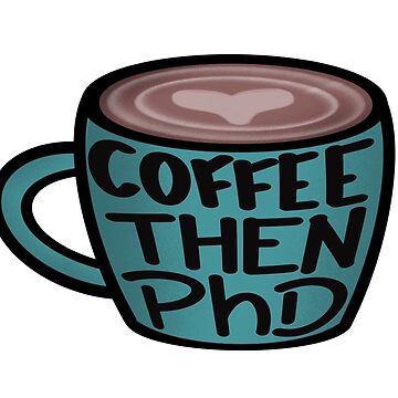 Artwork thumbnail, Coffee then PhD by PhDoer