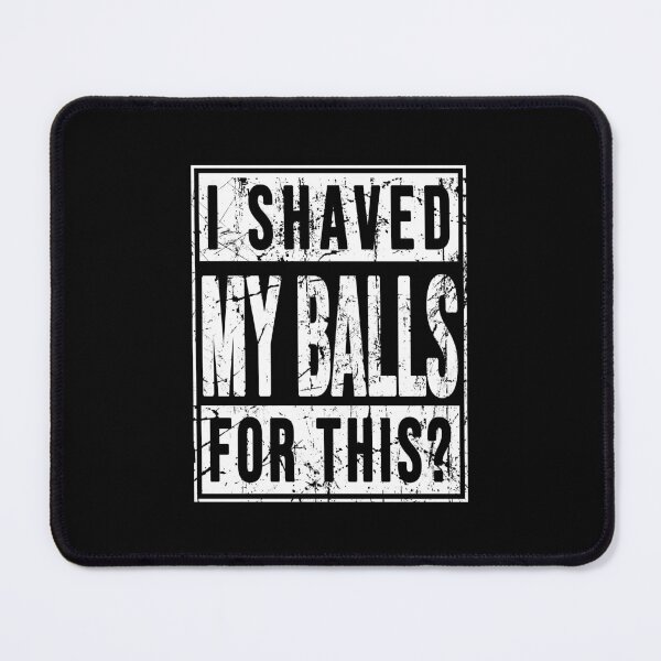 Item preview, I shaved my balls for this designed and sold by LandaMacorn.
