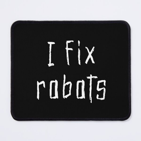 Item preview, I Fix Robots Robot Repairman designed and sold by kenix73.