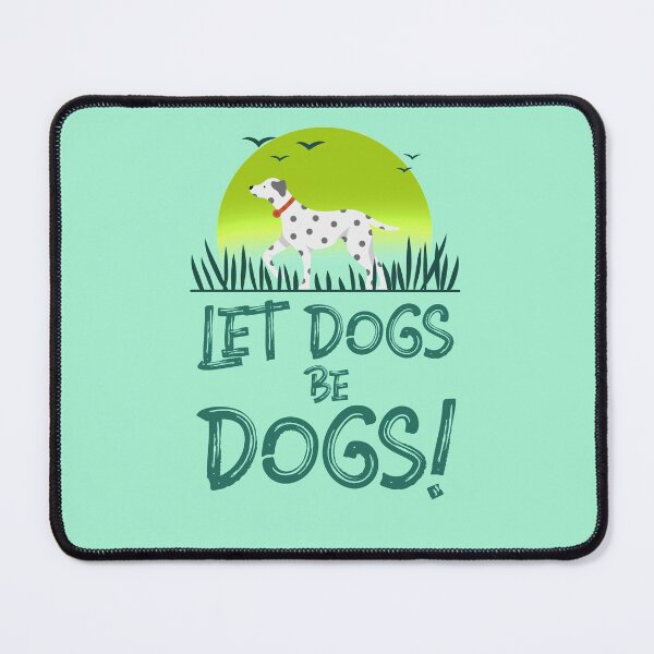 Item preview, Let Dogs Be Dogs! (Dalmatian) designed and sold by kookycomet.