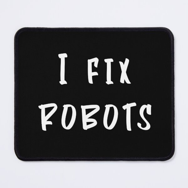 Item preview, I Fix Robots Robot Repairman designed and sold by kenix73.