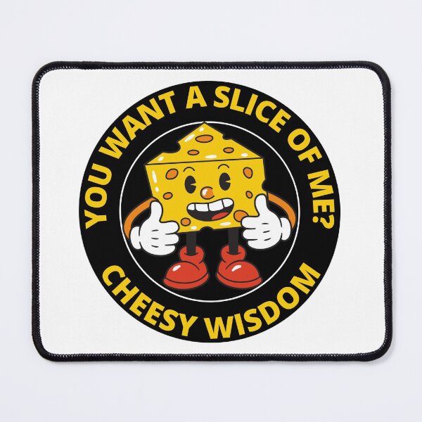 Item preview, Funny You Want A Slice Of Me Cheesy Wisdom designed and sold by RGRamsey.
