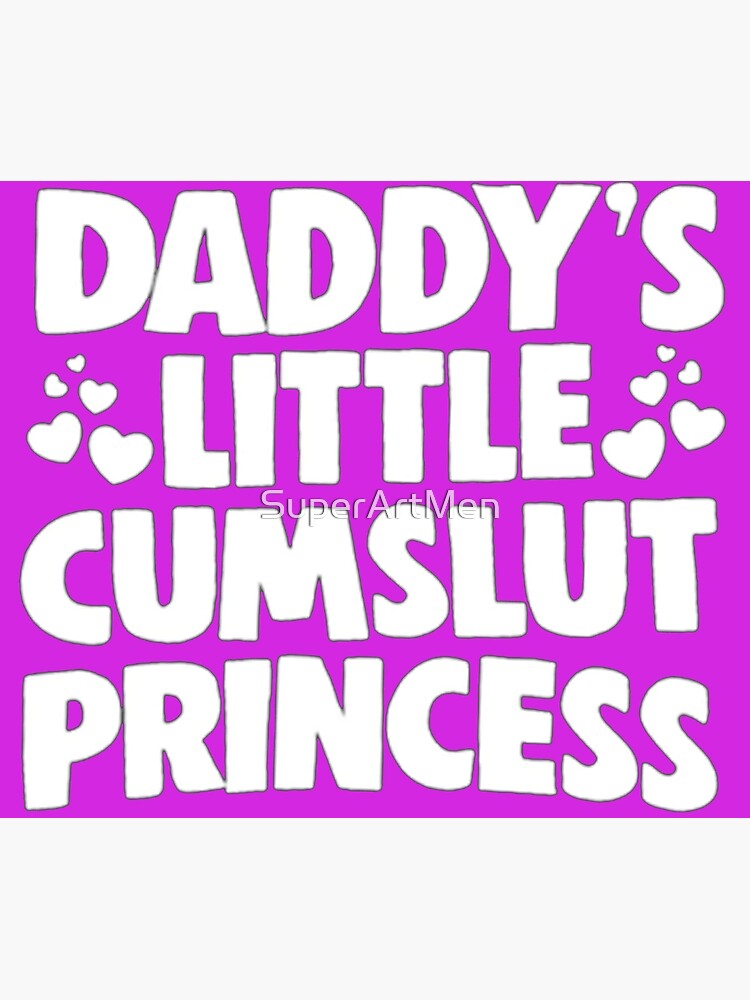 Daddy S Little Cum Slut Princess Print Poster For Sale By Superartmen Redbubble