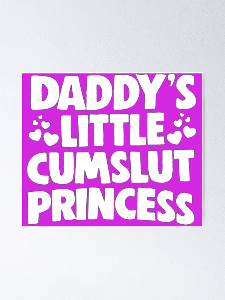 Daddys Little Cum Slut Princess Print Poster For Sale By Superartmen