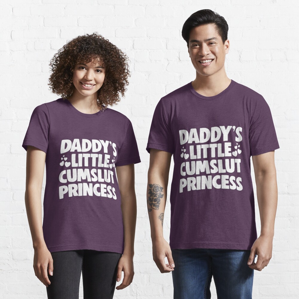 Daddys Little Cum Slut Princess Print T Shirt For Sale By Superartmen Redbubble Daddys T 7050