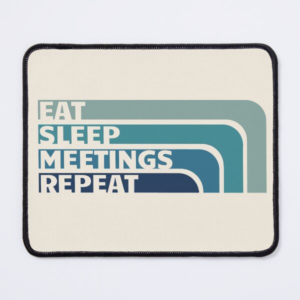 Item preview, Eat, Sleep, Meetings, Repeat. AA Slogan. designed and sold by superbling.