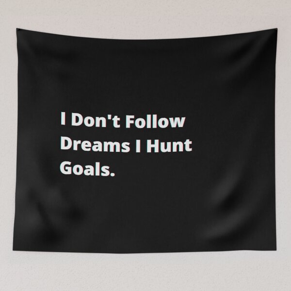 Item preview, I Don't Follow Dreams I Hunt Goals. designed and sold by PostiveText.