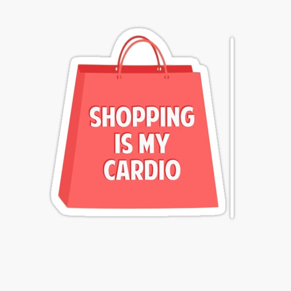 Shopping Is My Cardio Stickers Redbubble