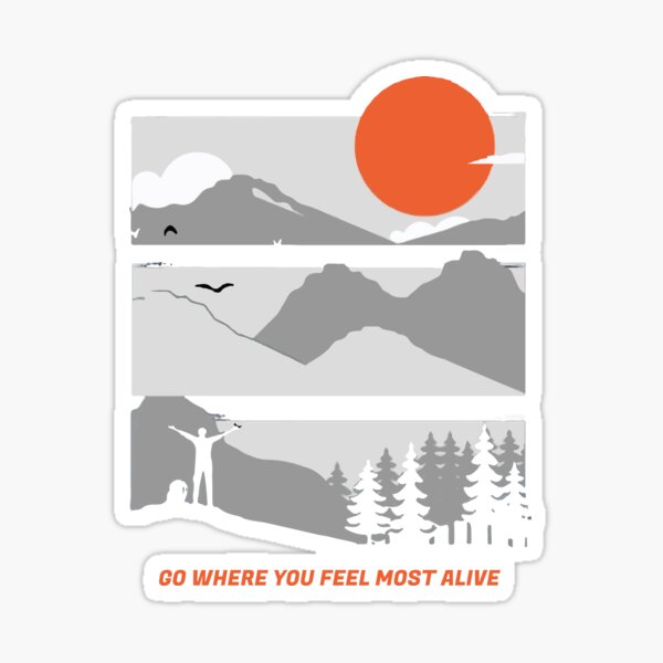 Go Where You Feel Most Alive Stickers Redbubble