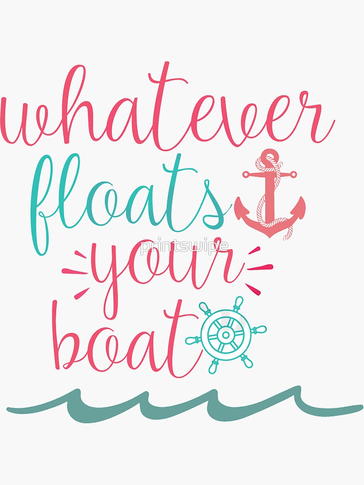 "Whatever Floats Your Boat, Funny Motivational Saying Design " Sticker