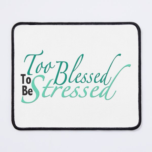 Item preview, Too Blessed to Be Stressed designed and sold by MightyFineGoods.