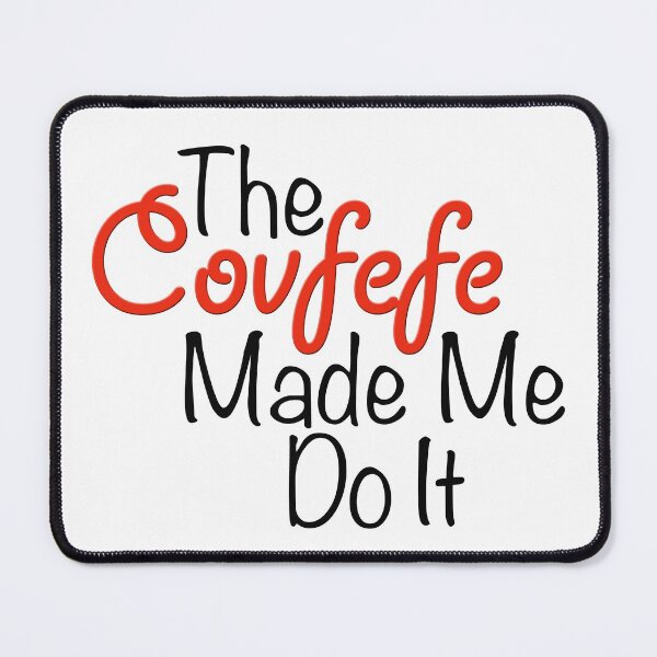 Item preview, The Covfefe Made Me Do It designed and sold by MightyFineGoods.