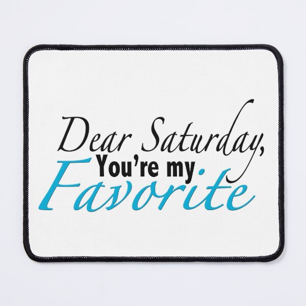 Item preview, Dear Saturday, You're My Favorite designed and sold by MightyFineGoods.