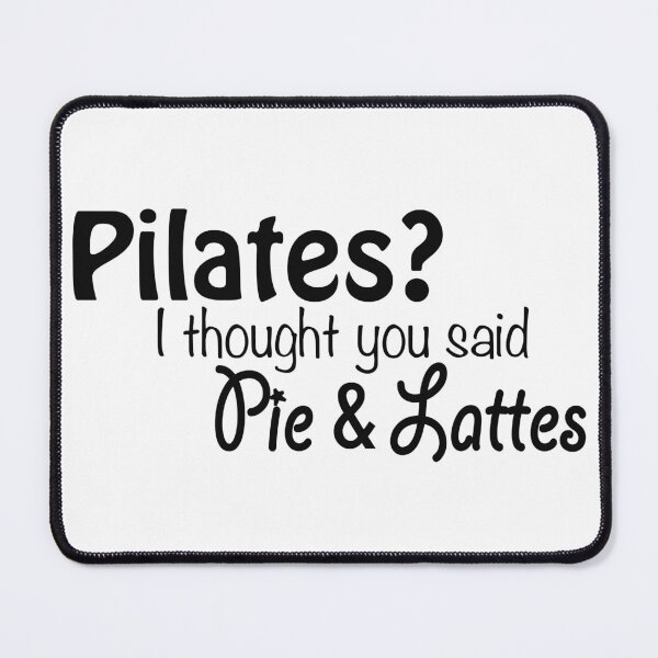 Item preview, Pilates? Pensé que habías dicho Pie y Lattes designed and sold by MightyFineGoods.