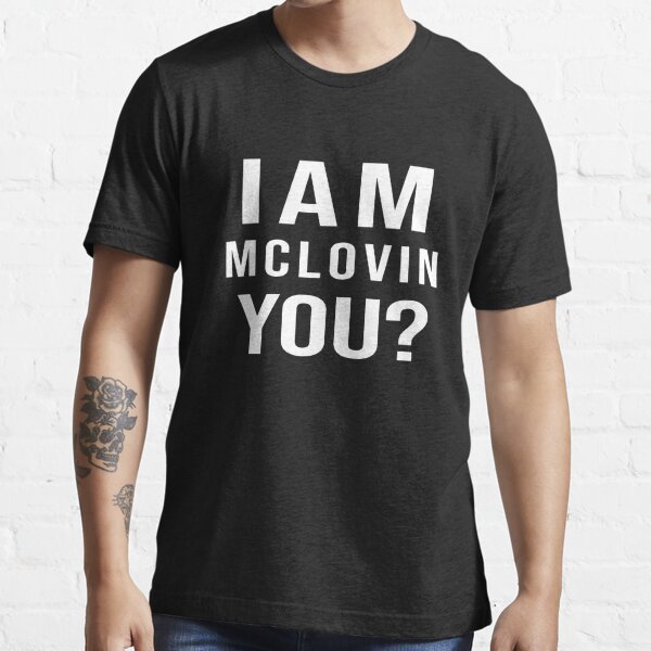 I Am Mclovin You T Shirt For Sale By Cream Redbubble Superbad