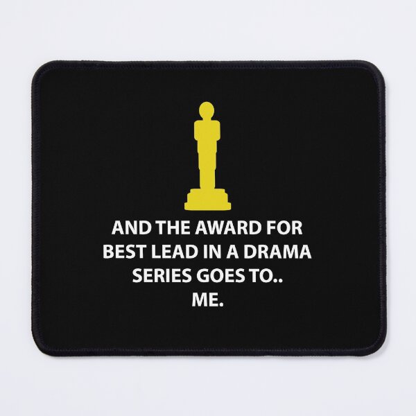 Item preview, And The Award For Best Lead In A Drama Series Goes To Me... design designed and sold by DeYoungFashion.
