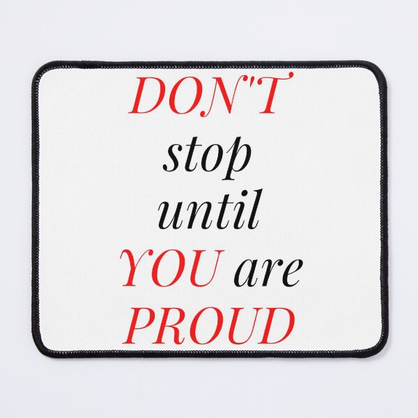 Item preview, Don't Stop Until You Are Proud designed and sold by WRTime.