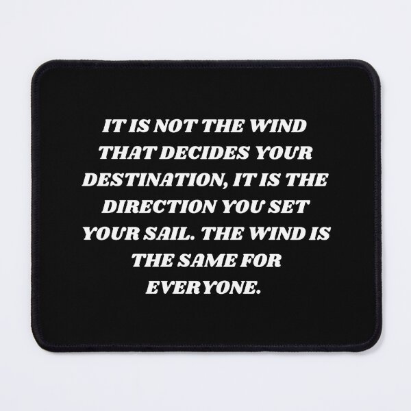 Item preview, It is not the wind that decides your destination , it is the direction you set your sail , the wind is the same for everyone designed and sold by Kuitoo.