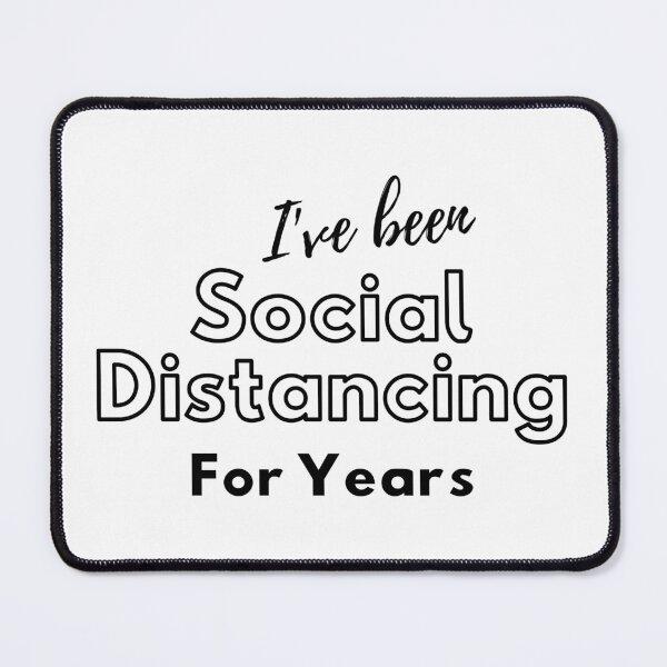Item preview, I’ve Been Social Distancing For Years designed and sold by MightyFineGoods.