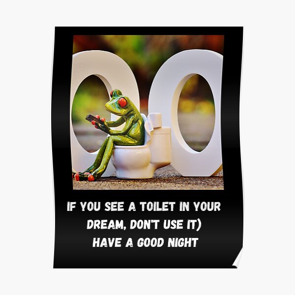 "If you see a toilet in your dream, don't use it) Have a good night