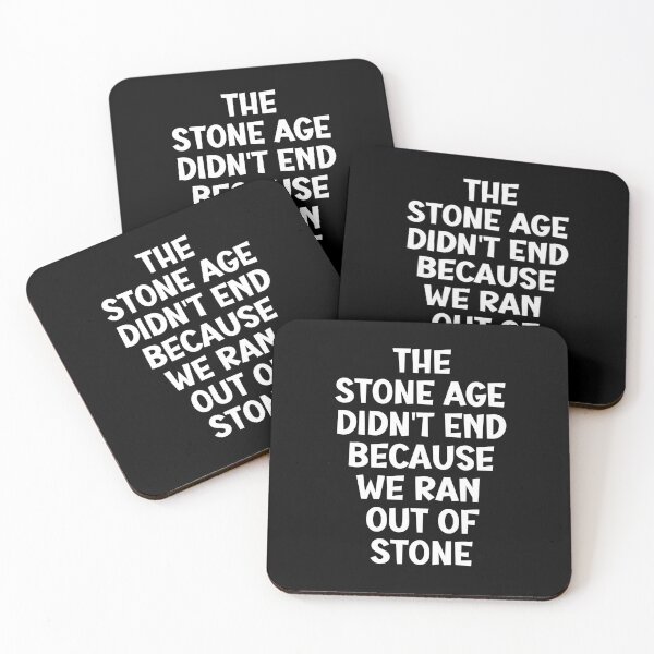 Item preview, The Stone Age Didn't End Because We Ran Out Of Stone designed and sold by Einstein12345.