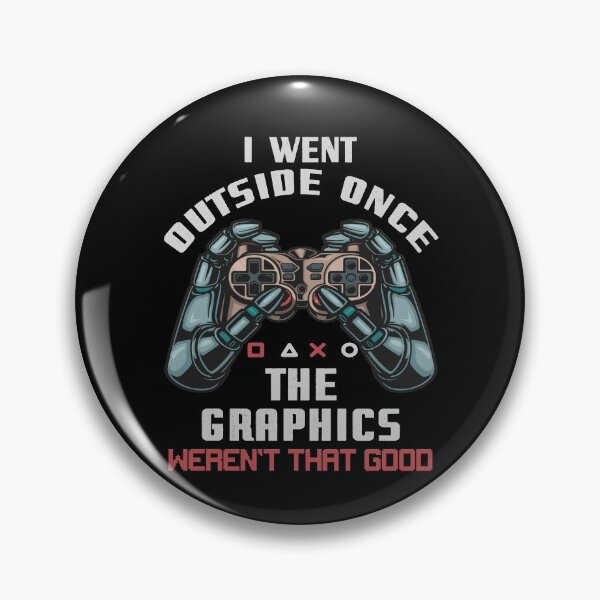 Item preview, I Went Outside Once The Graphics Weren't That Good Game Fan designed and sold by Dressed For  Duty.